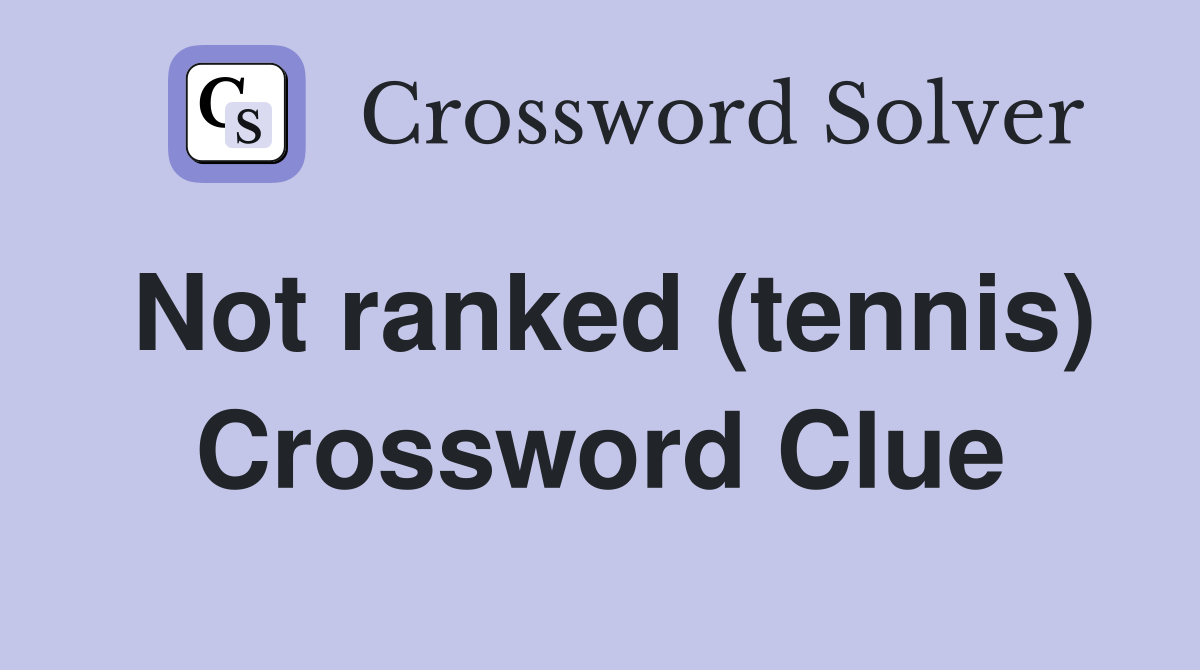 Not ranked (tennis) Crossword Clue Answers Crossword Solver