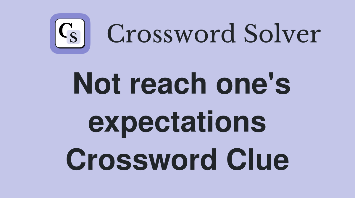 Not reach one's expectations Crossword Clue