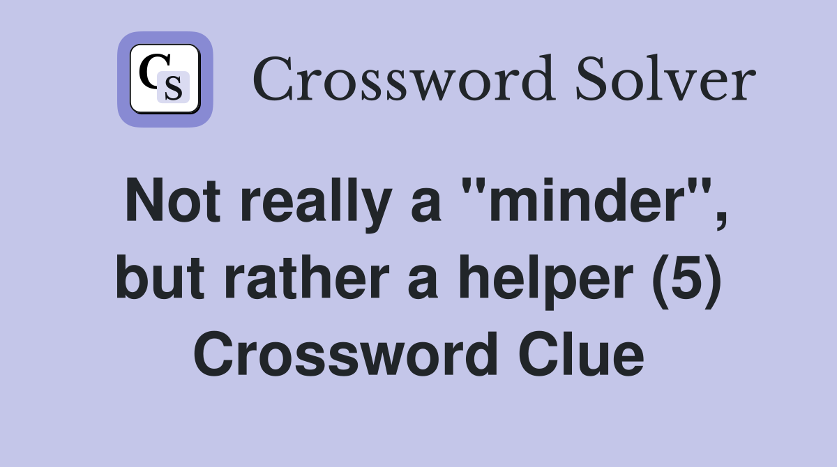 Not really a "minder", but rather a helper (5) Crossword Clue