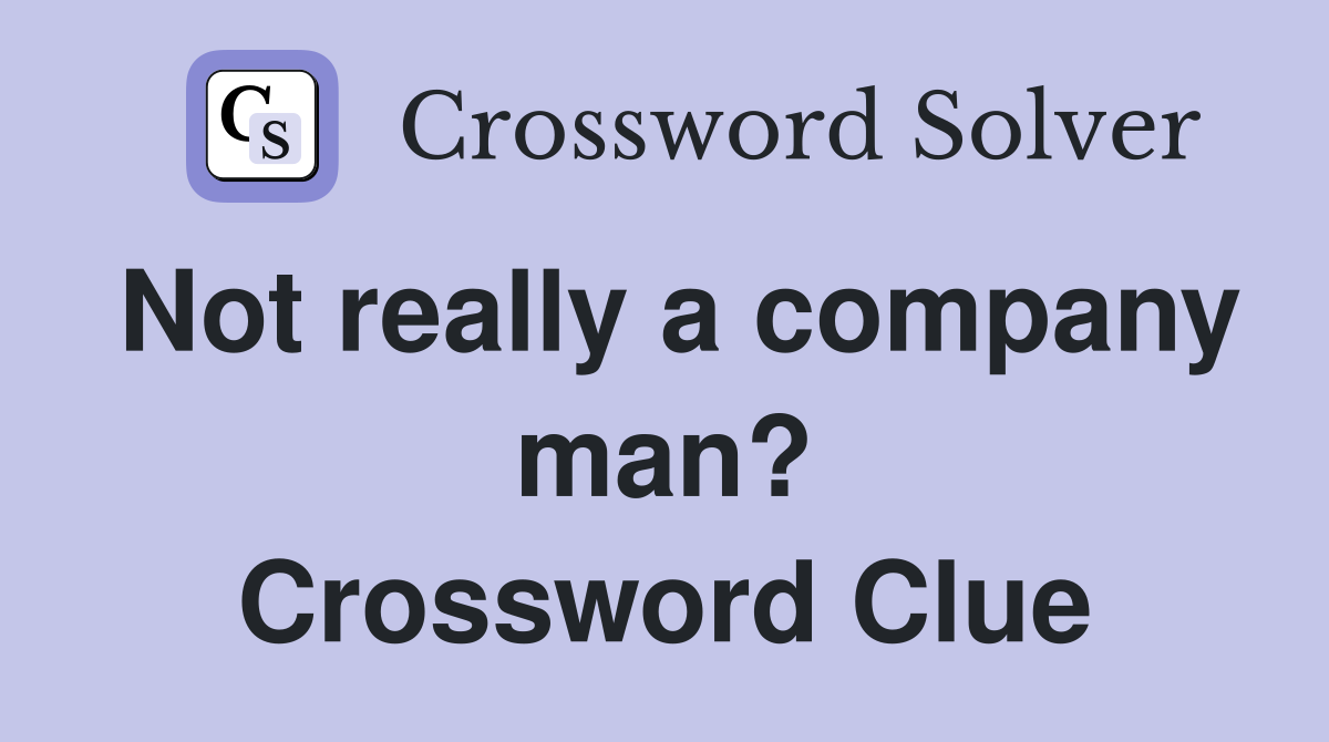 Not really a company man? Crossword Clue