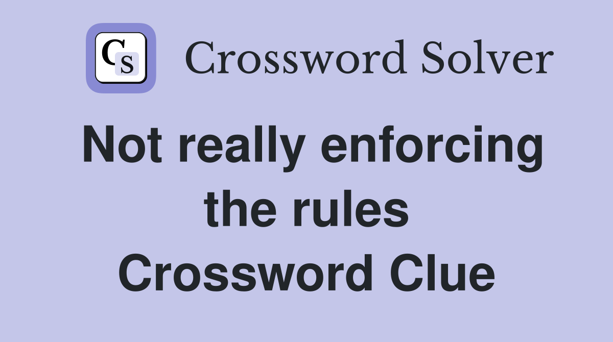 Not really enforcing the rules Crossword Clue