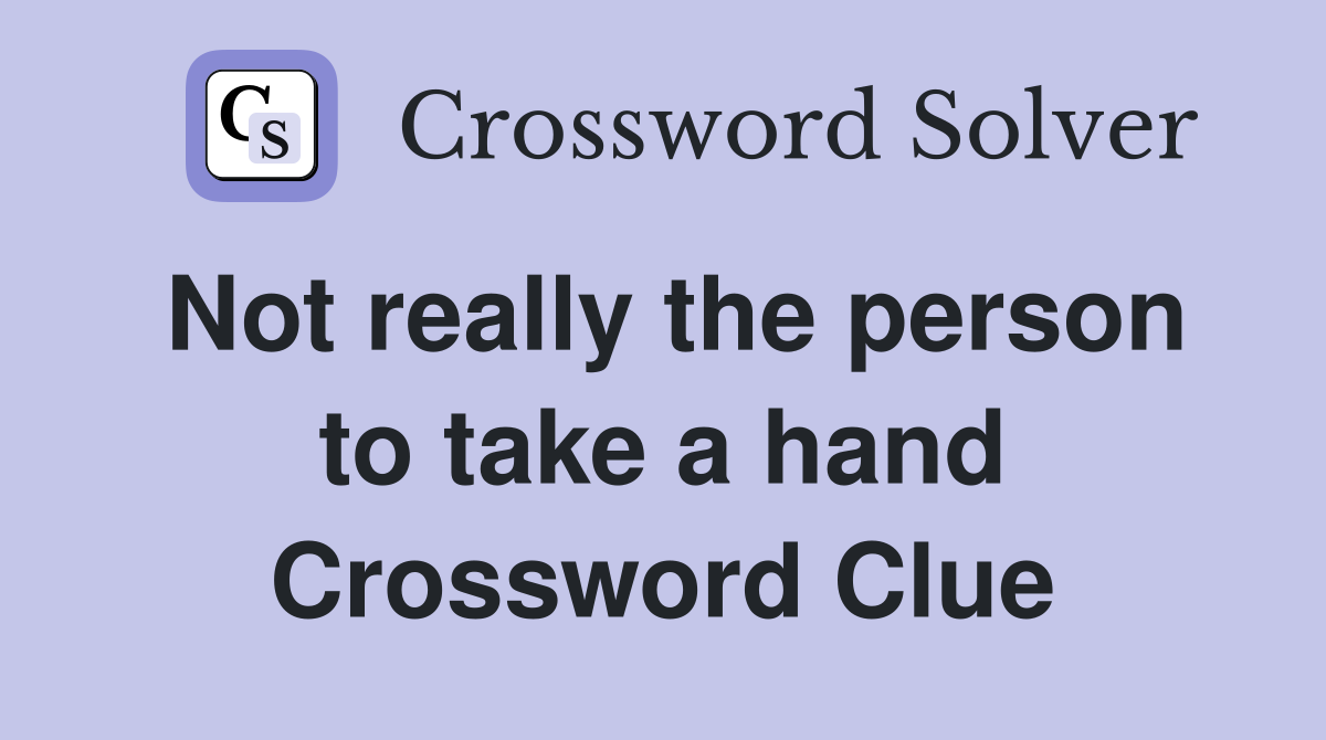 Not really the person to take a hand Crossword Clue