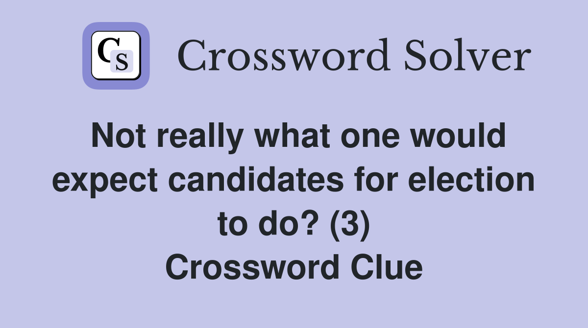 Not really what one would expect candidates for election to do? (3) Crossword Clue