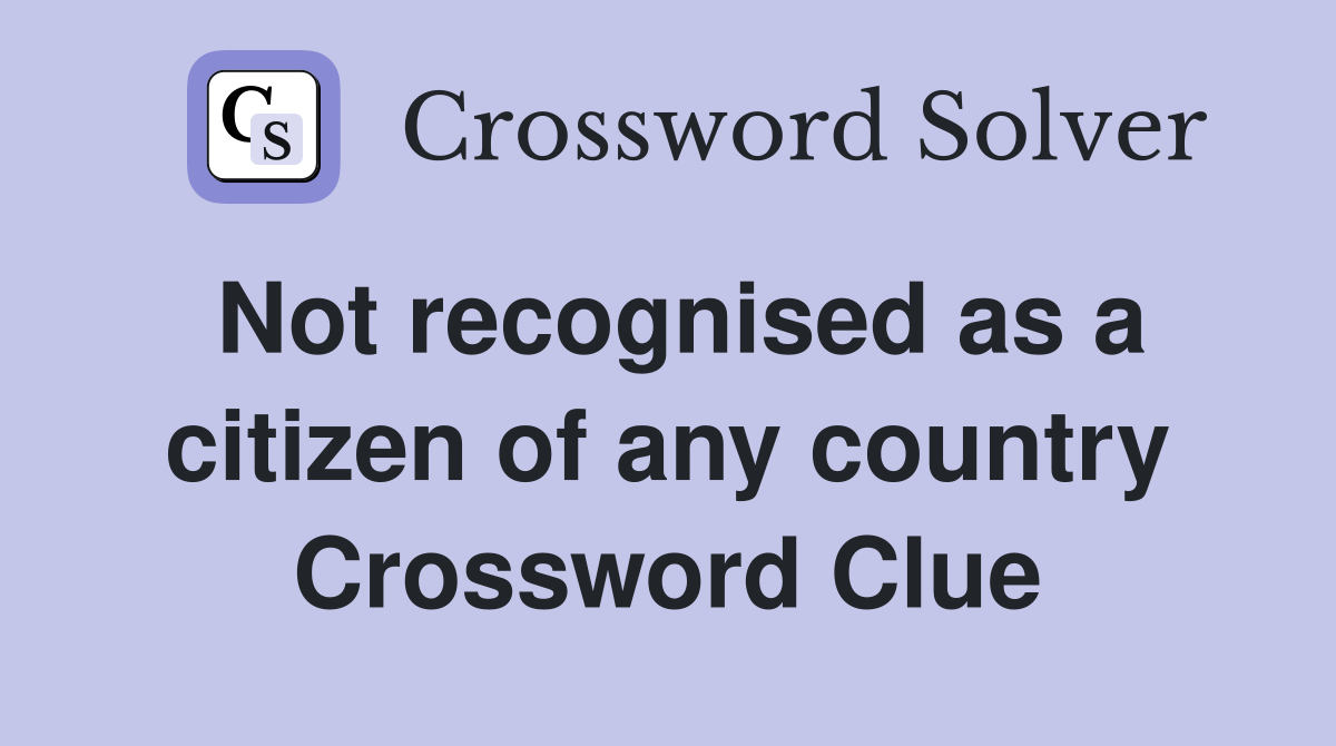 Not recognised as a citizen of any country Crossword Clue