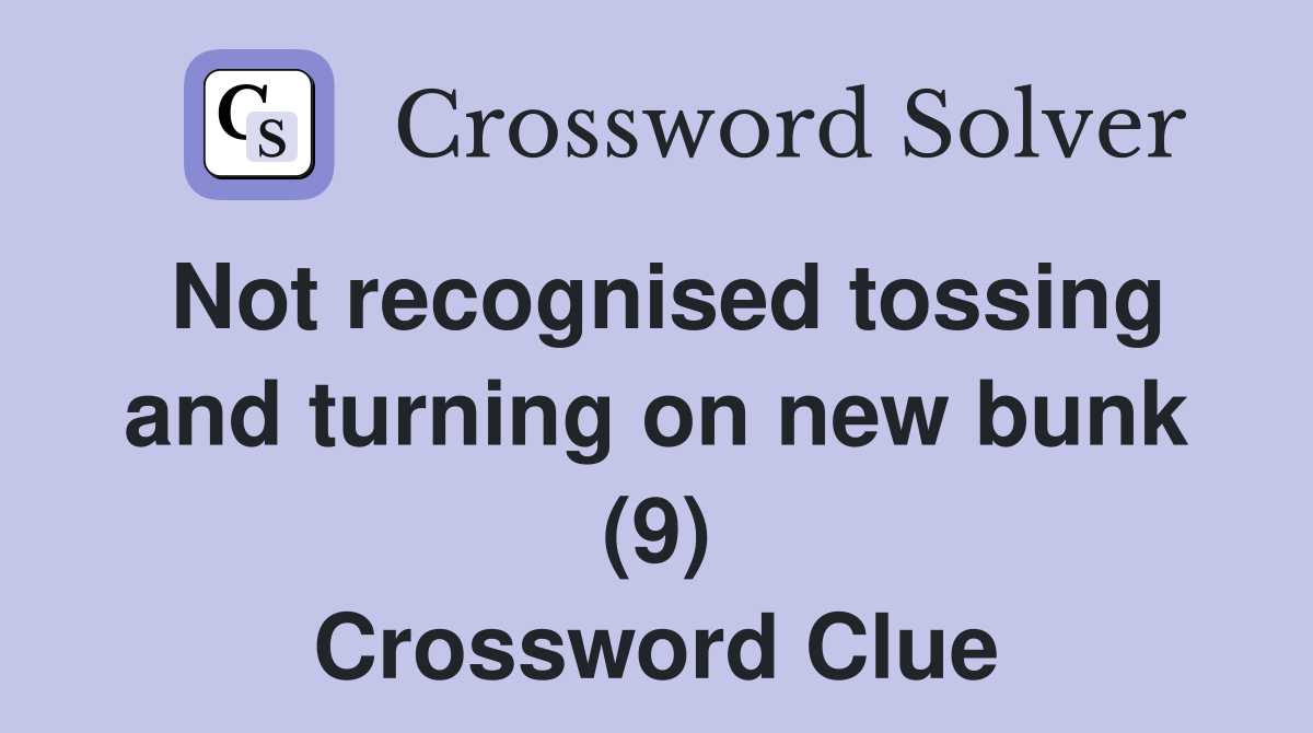 Not recognised tossing and turning on new bunk (9) Crossword Clue