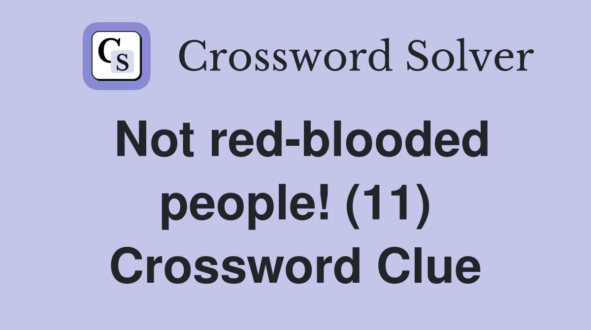 Not red-blooded people! (11) Crossword Clue