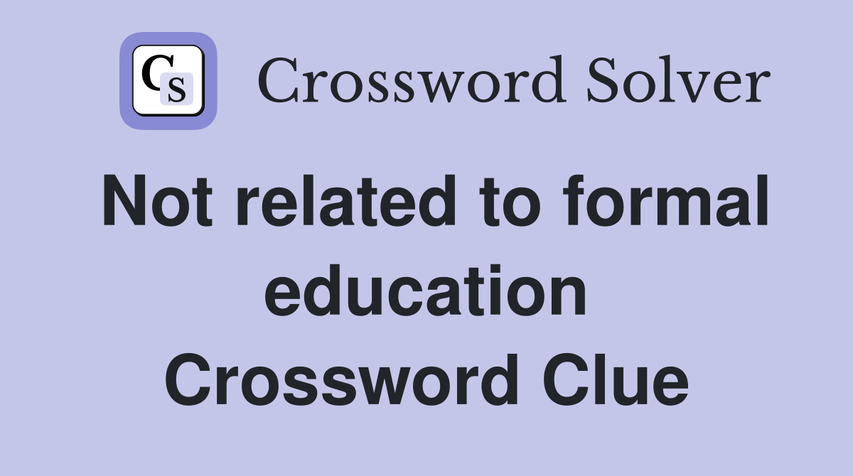 Not related to formal education Crossword Clue