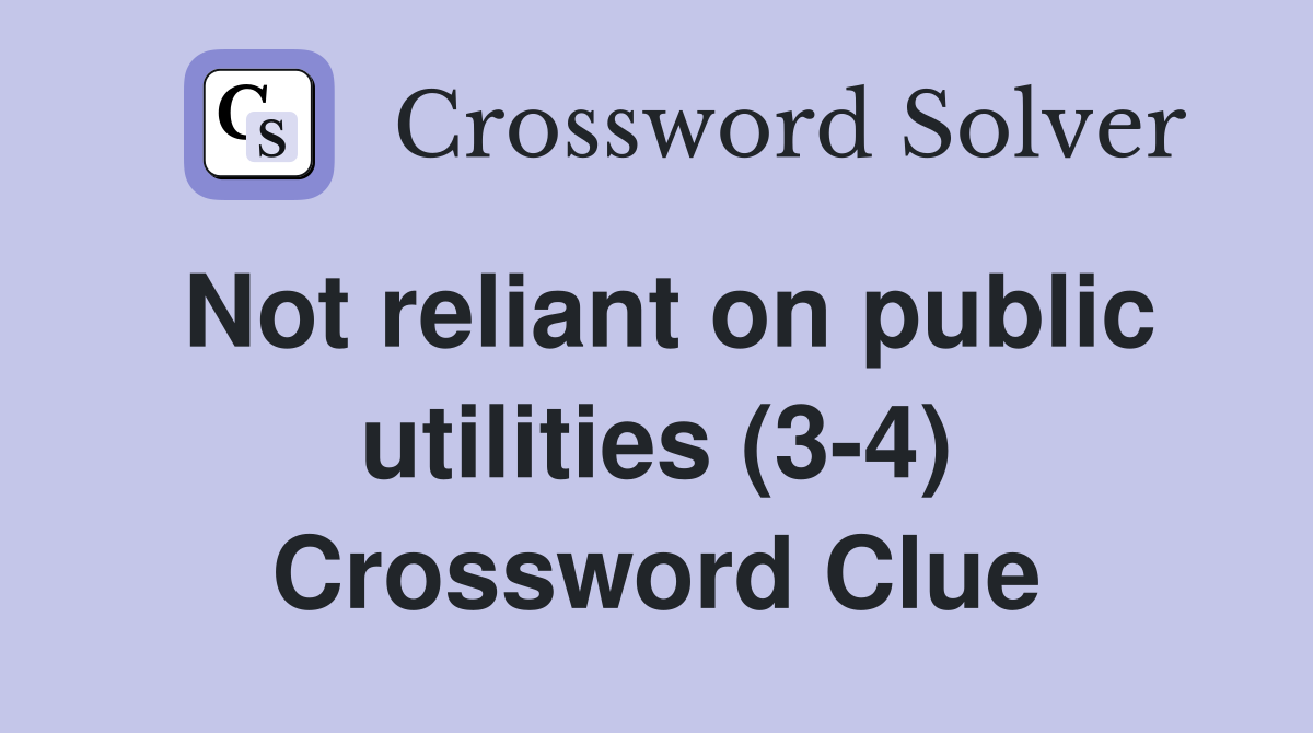 Not reliant on public utilities (3-4) Crossword Clue