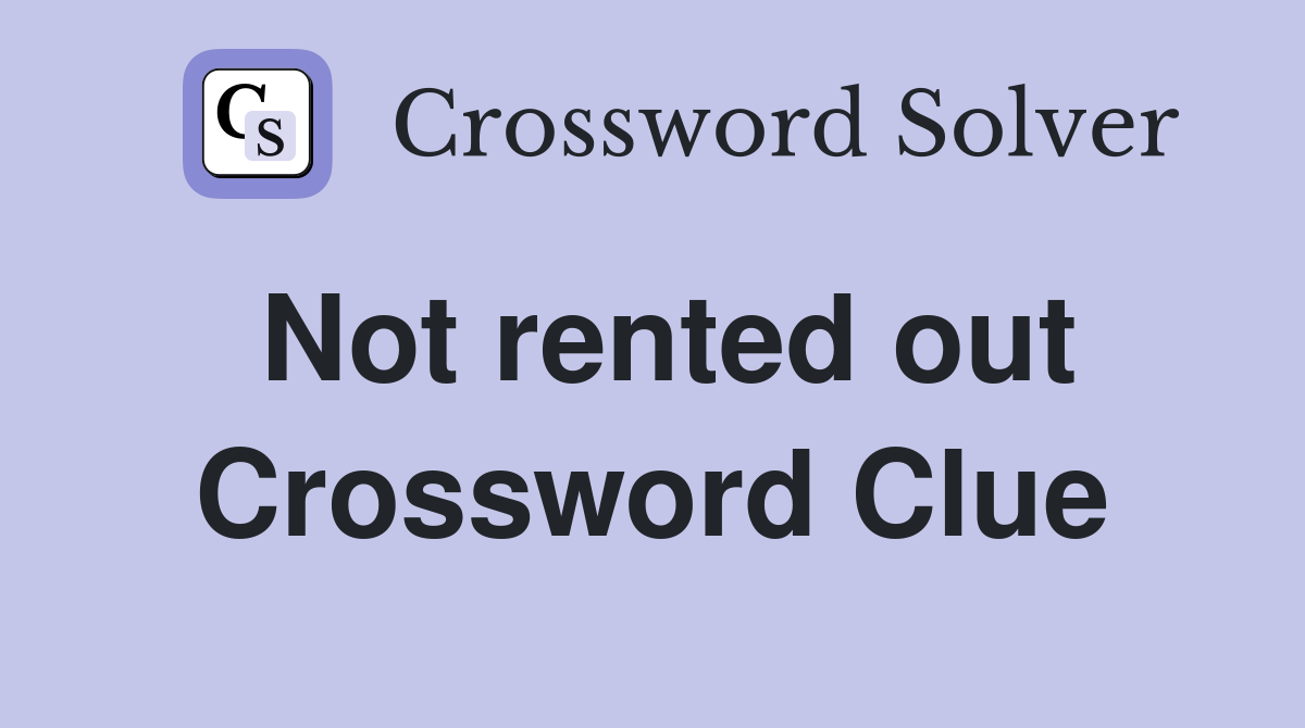 Not rented out Crossword Clue