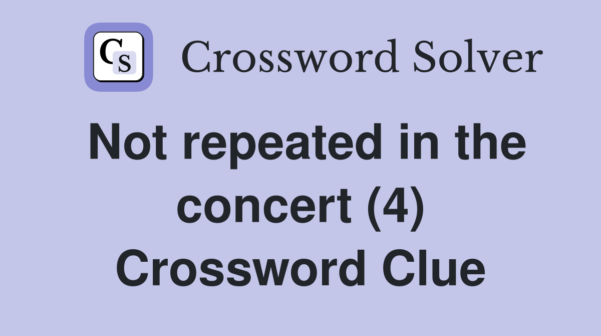 Not repeated in the concert (4) Crossword Clue