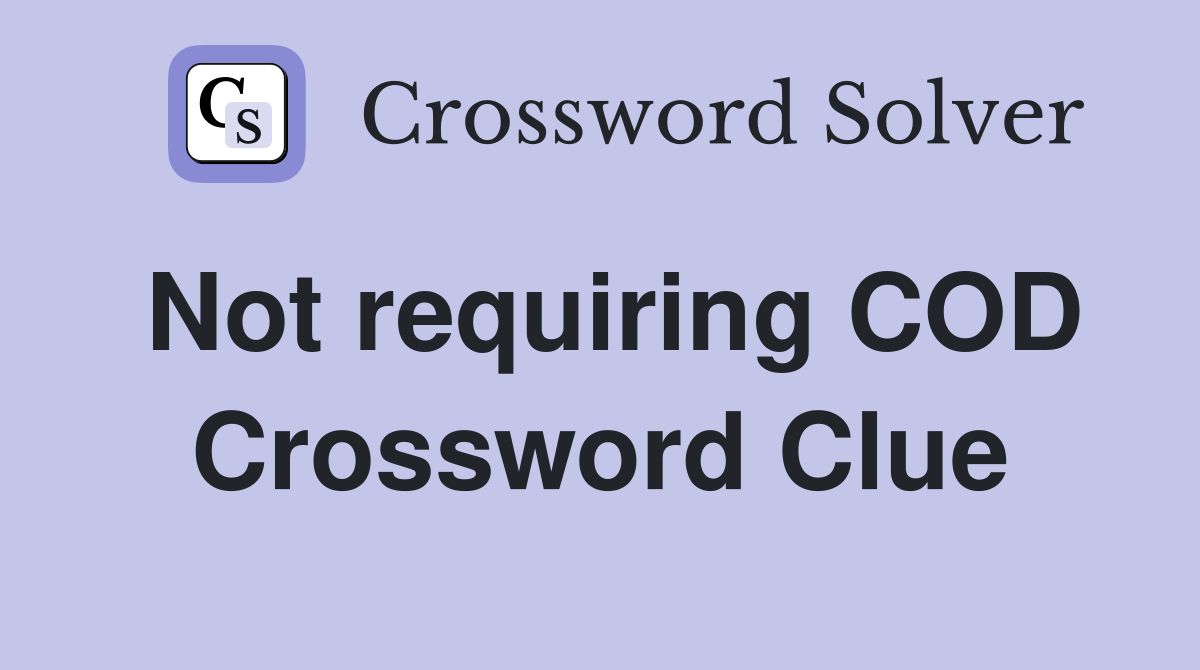Not requiring COD Crossword Clue