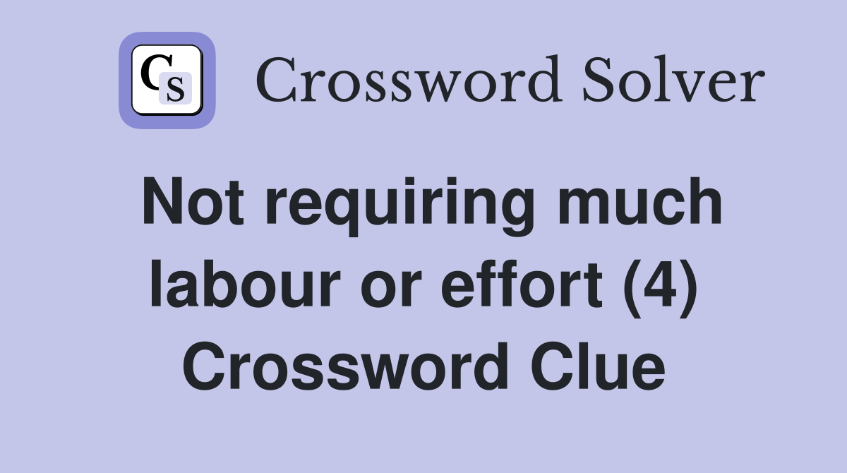 Not requiring much labour or effort (4) Crossword Clue