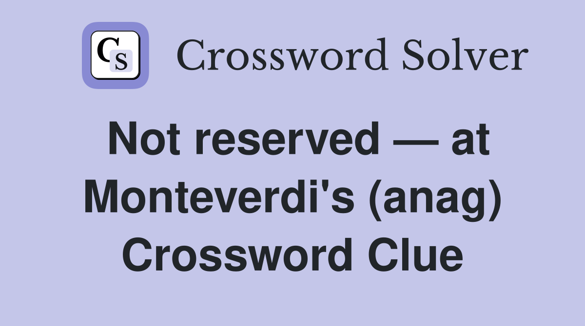 Not reserved — at Monteverdi's (anag) Crossword Clue