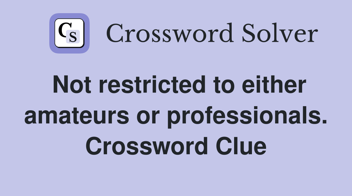 Not restricted to either amateurs or professionals. Crossword Clue