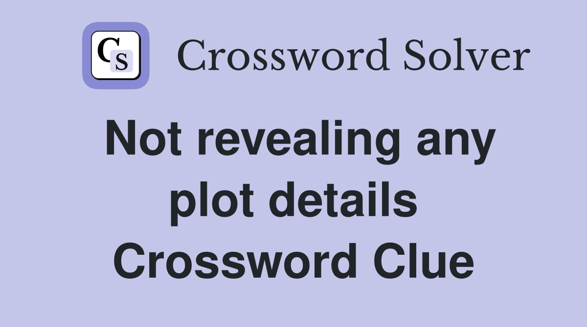 Not revealing any plot details Crossword Clue