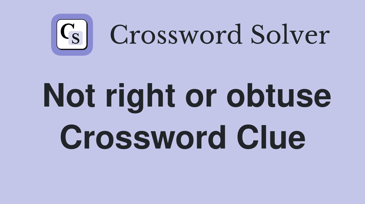 Not right or obtuse Crossword Clue