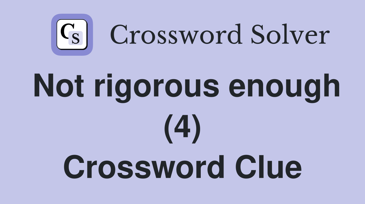 Not rigorous enough (4) Crossword Clue