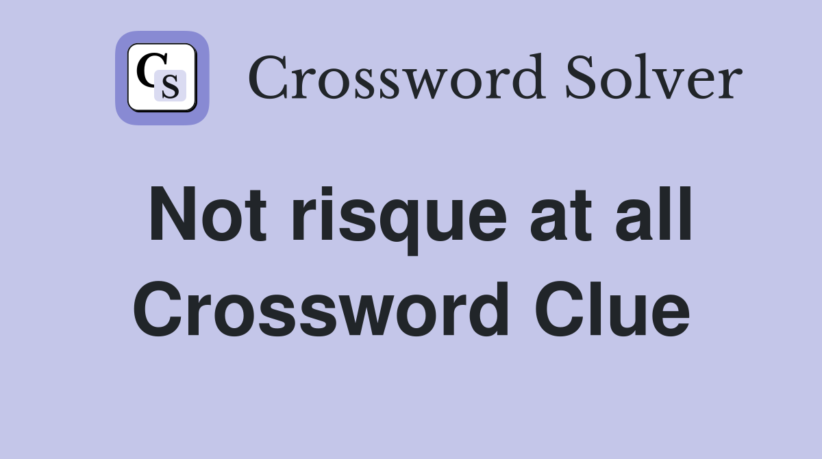 Not risque at all Crossword Clue