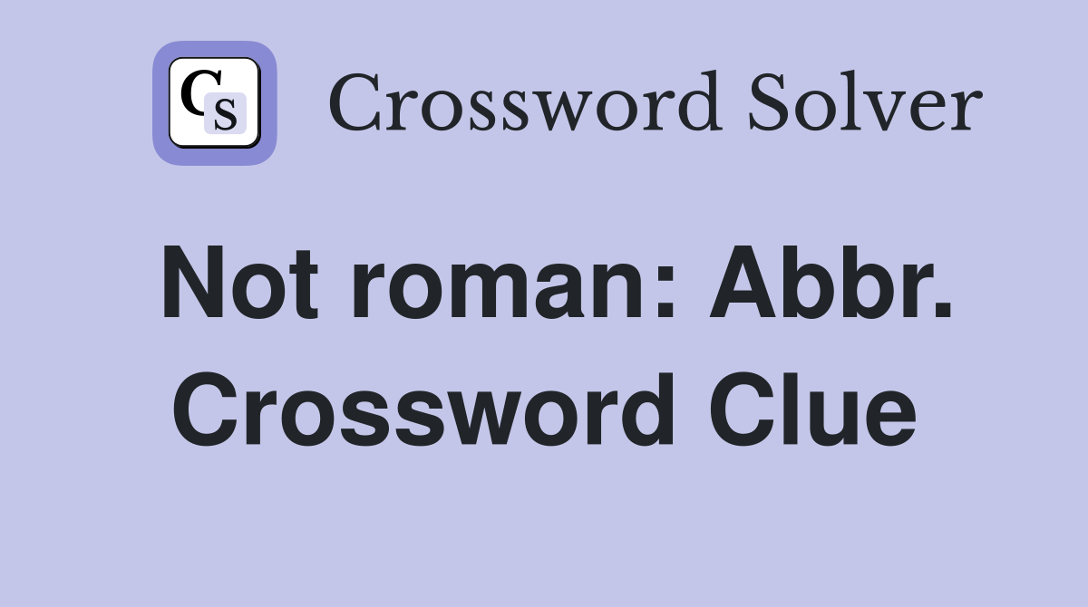 Not roman: Abbr. Crossword Clue