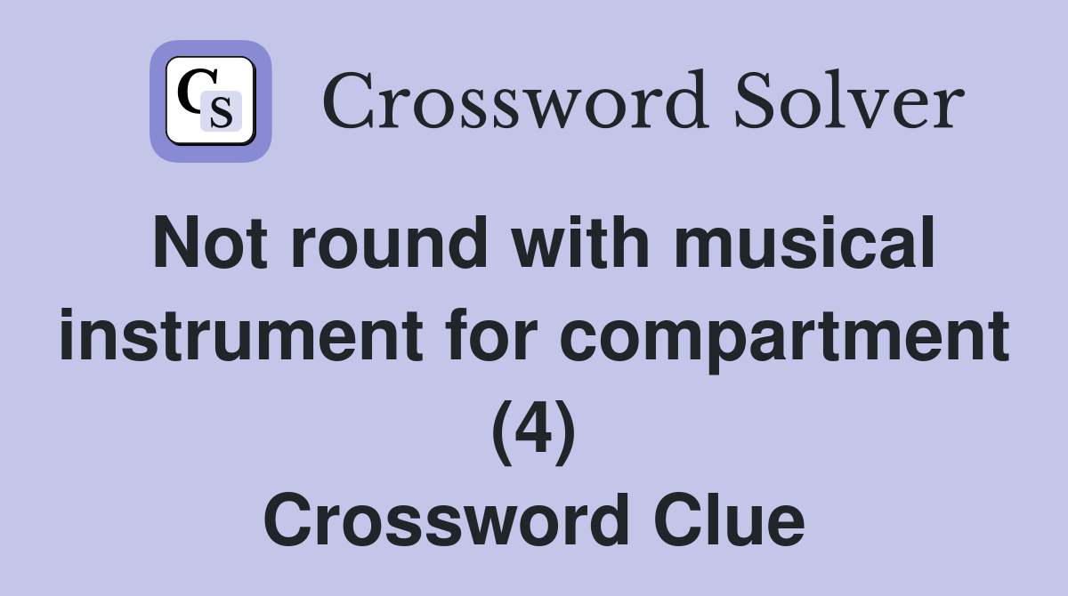 Not round with musical instrument for compartment (4) Crossword Clue