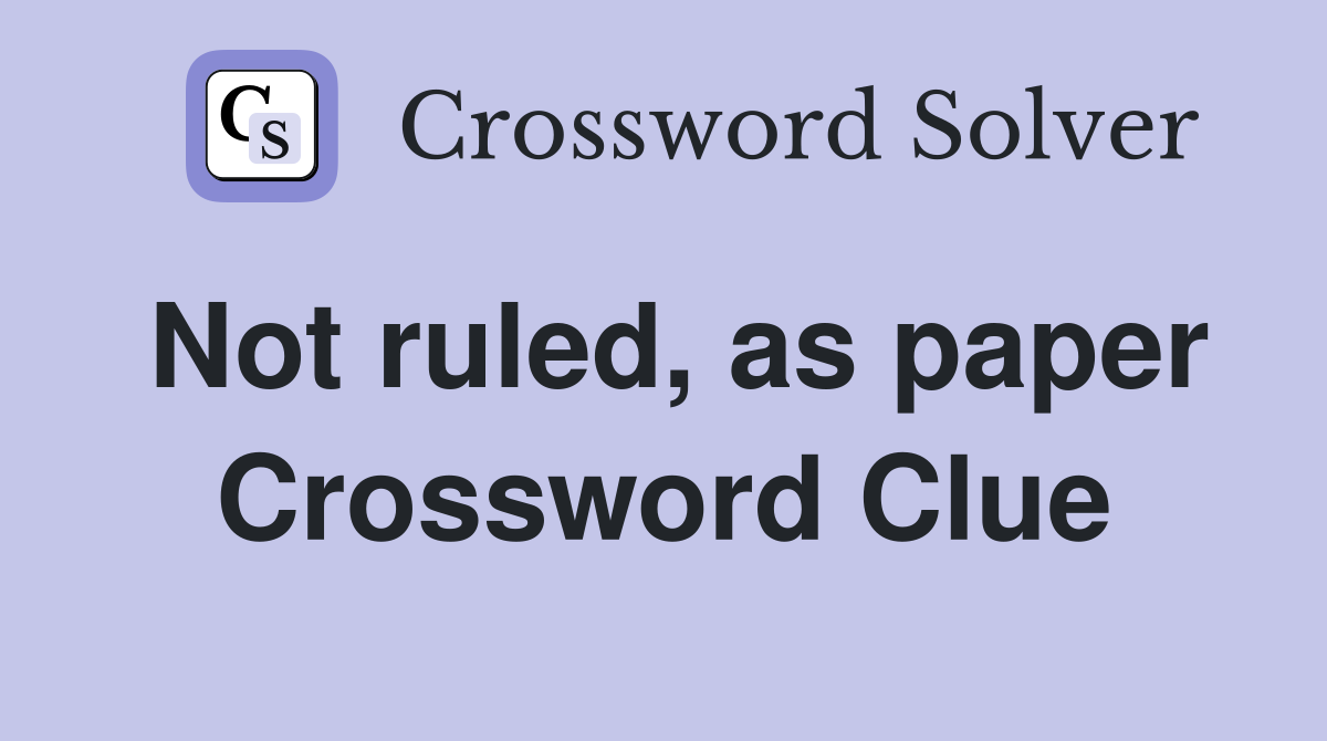 Not ruled, as paper Crossword Clue