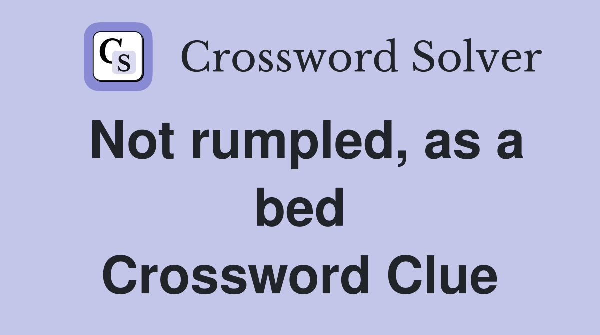 Not rumpled, as a bed Crossword Clue