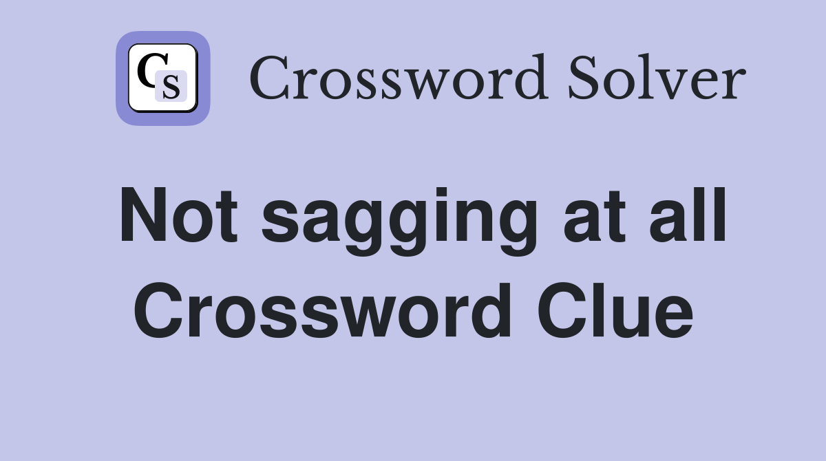 Not sagging at all Crossword Clue