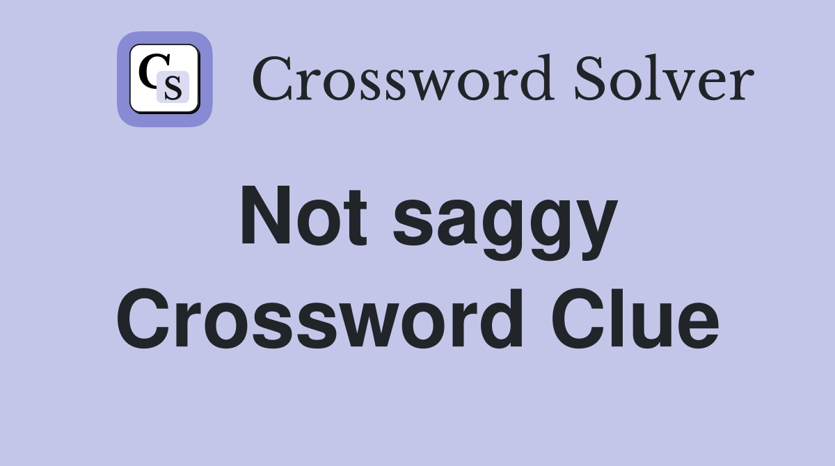 Not saggy Crossword Clue