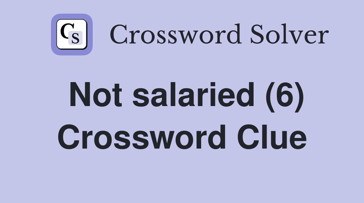 Not salaried (6) Crossword Clue