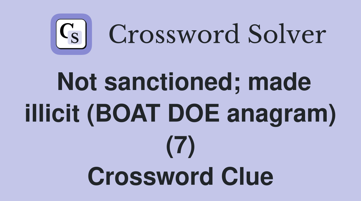 Not sanctioned; made illicit (BOAT DOE anagram) (7) Crossword Clue