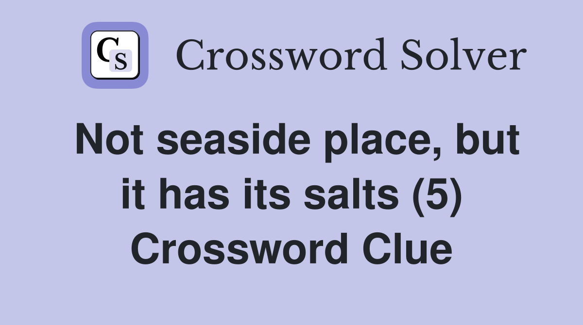 Not seaside place, but it has its salts (5) Crossword Clue
