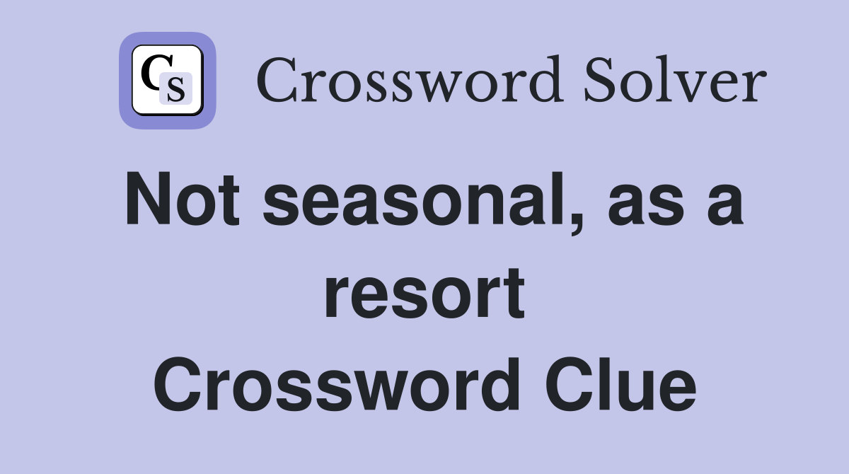 Not seasonal, as a resort Crossword Clue