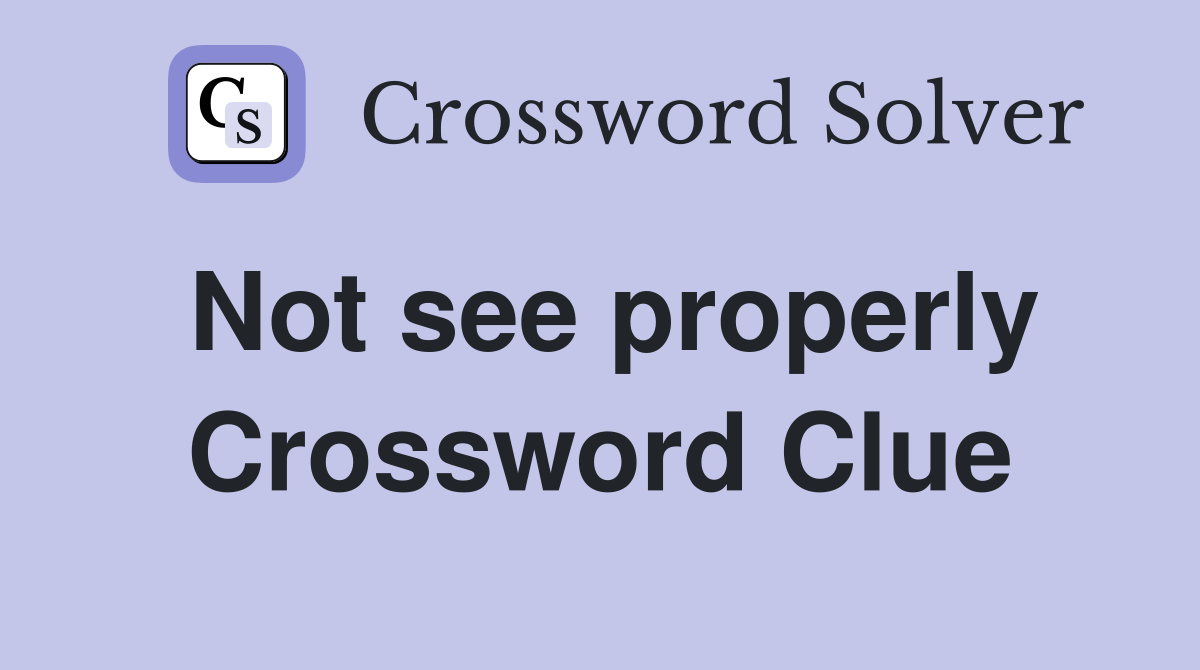 Not see properly Crossword Clue