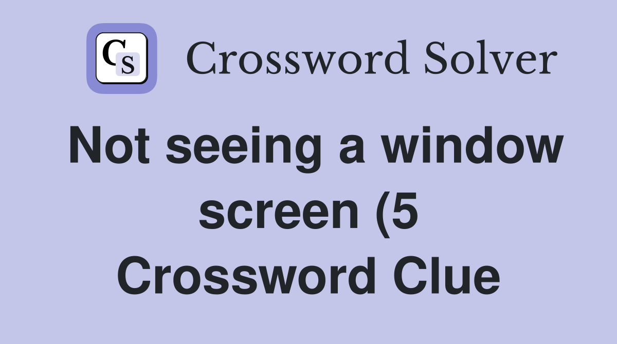 Not seeing a window screen (5) Crossword Clue Answers Crossword Solver Not seeing a window screen (5) Crossword Clue Answers Crossword Solver