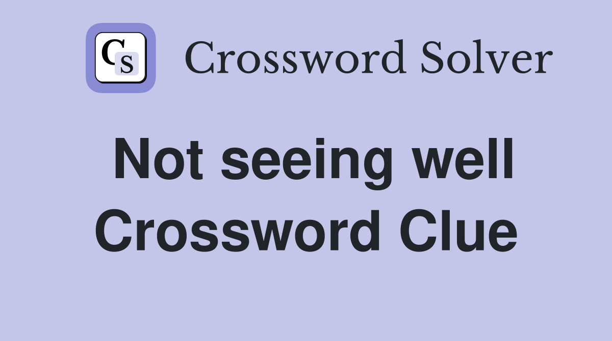 Not seeing well Crossword Clue