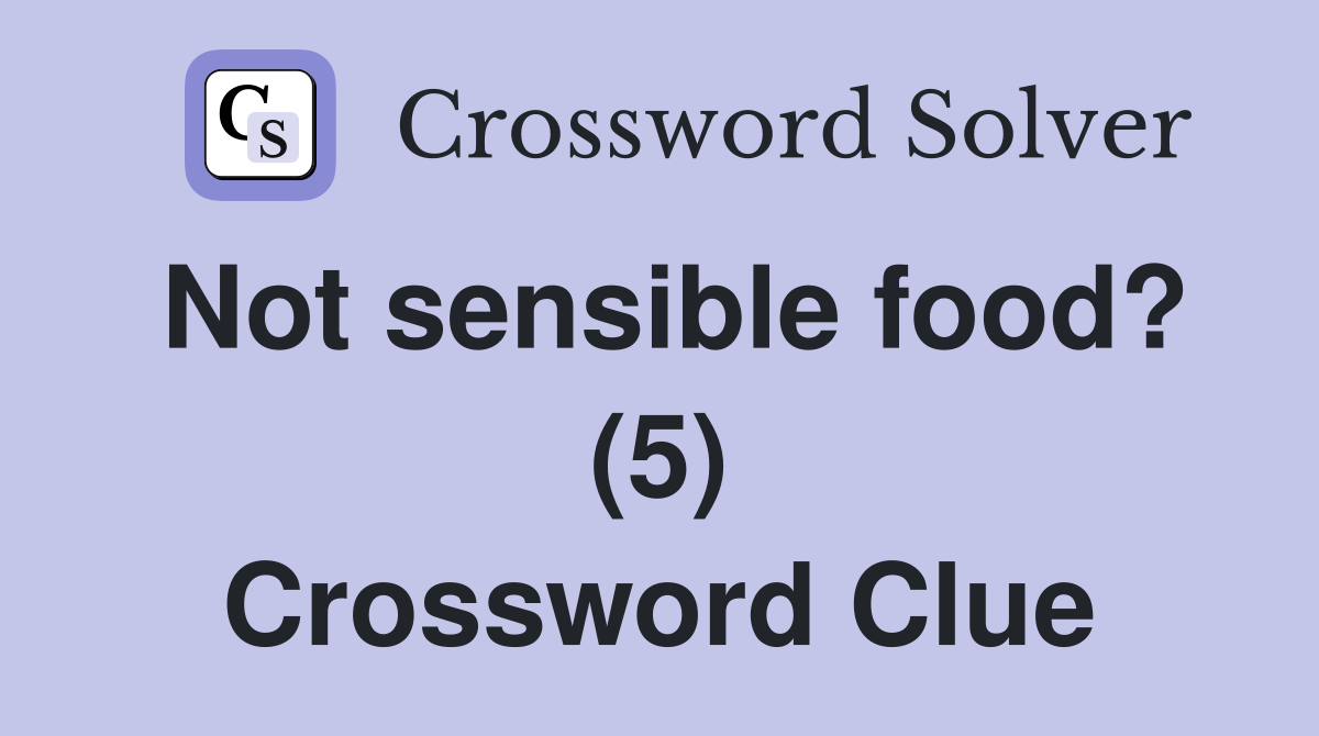 Not sensible food? (5) Crossword Clue