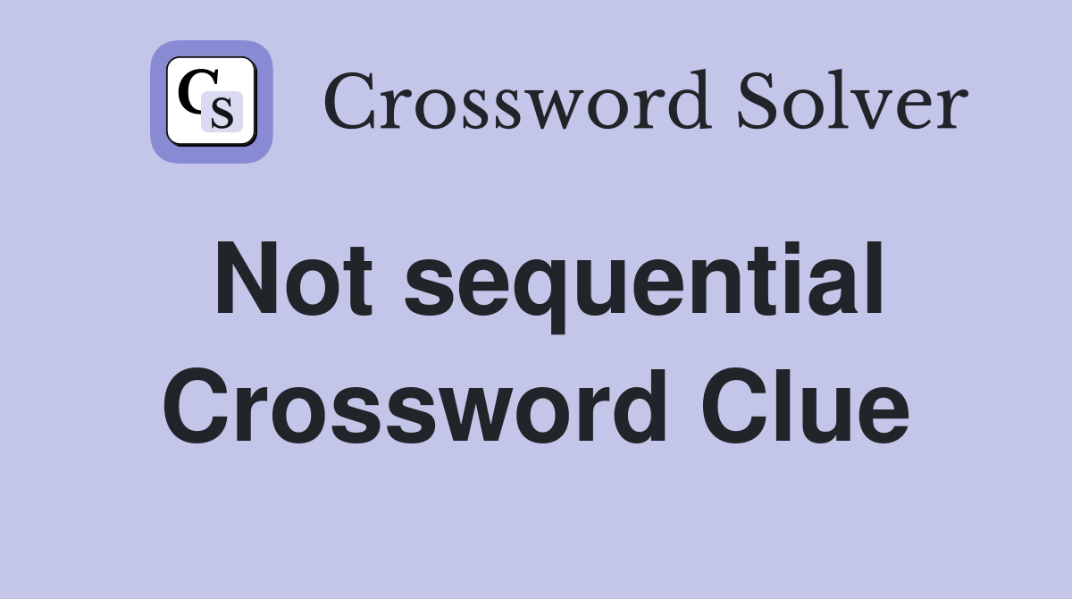 Not sequential Crossword Clue