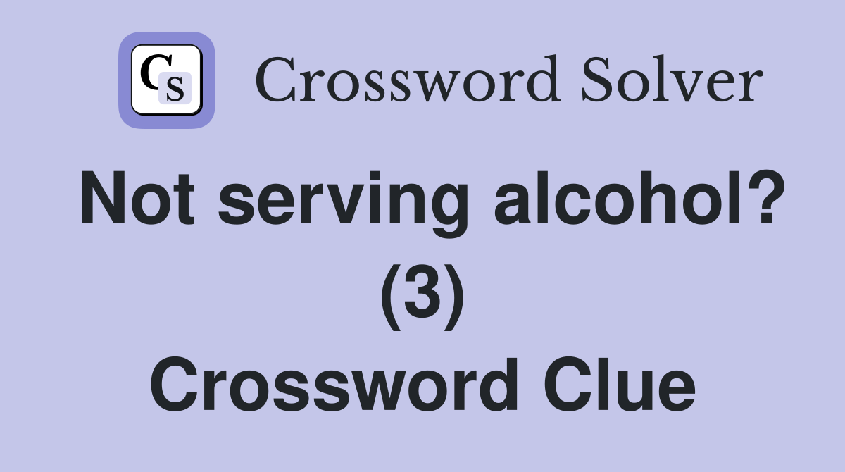 Not serving alcohol? (3) Crossword Clue