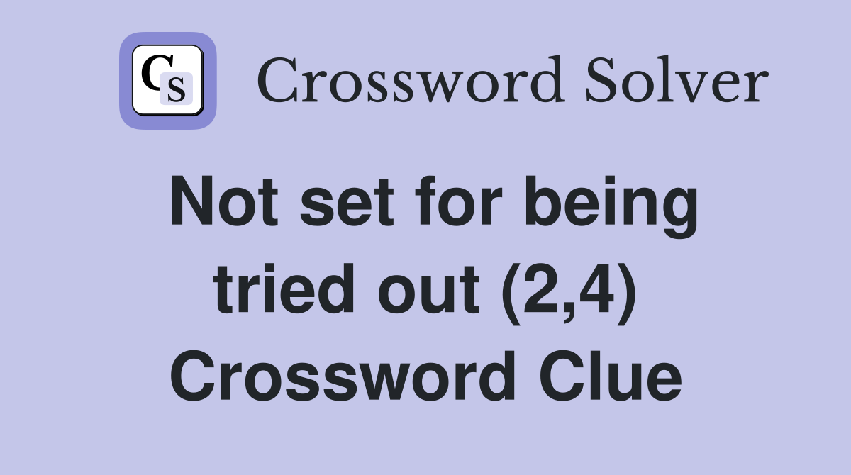 Not set for being tried out (2,4) Crossword Clue