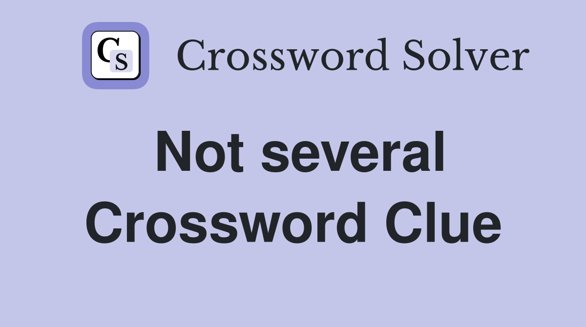 Not several Crossword Clue