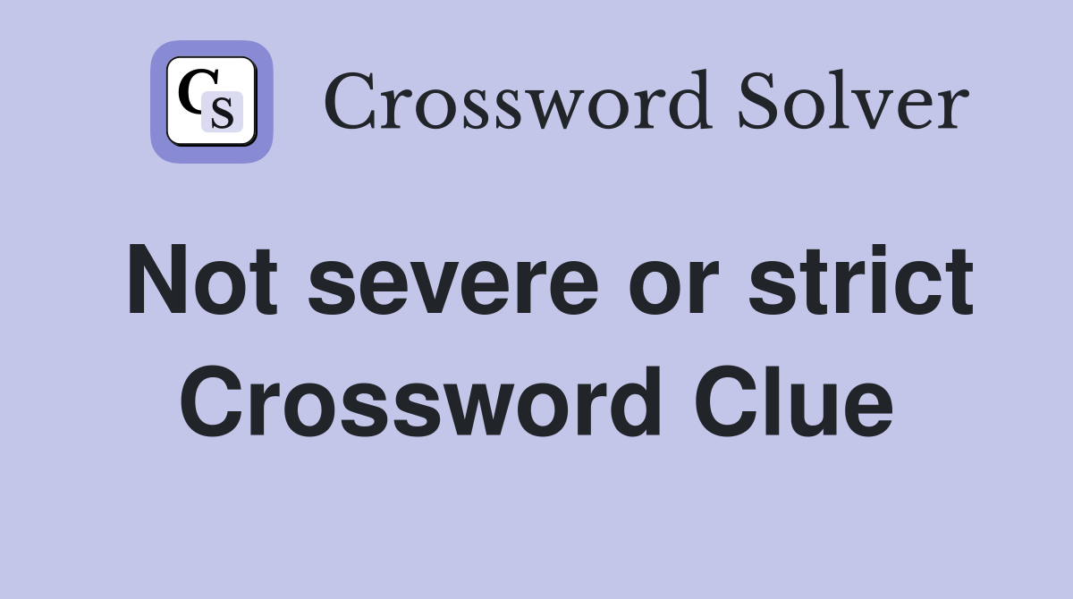 Not severe or strict Crossword Clue