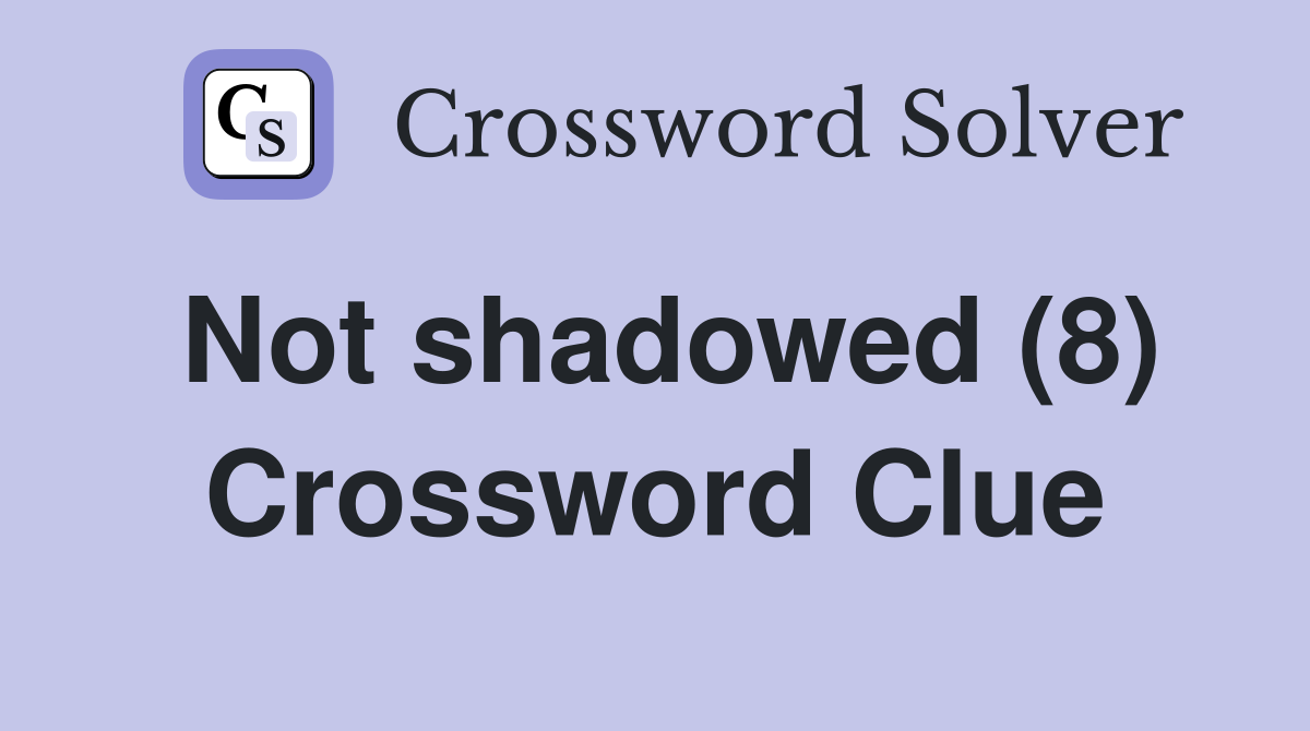Not shadowed (8) Crossword Clue