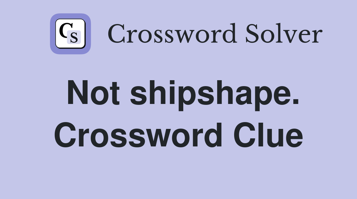 Not shipshape. Crossword Clue