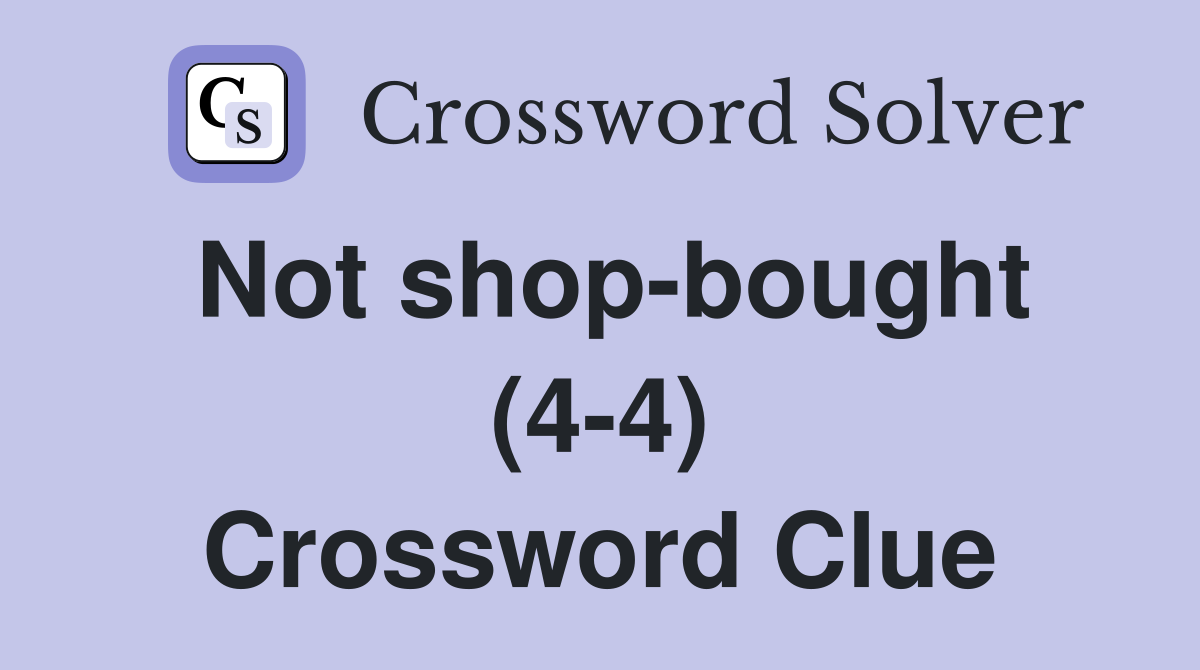 Not shop-bought (4-4) Crossword Clue