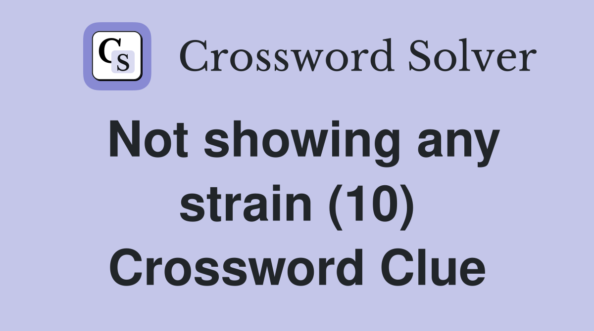 Not showing any strain (10) Crossword Clue