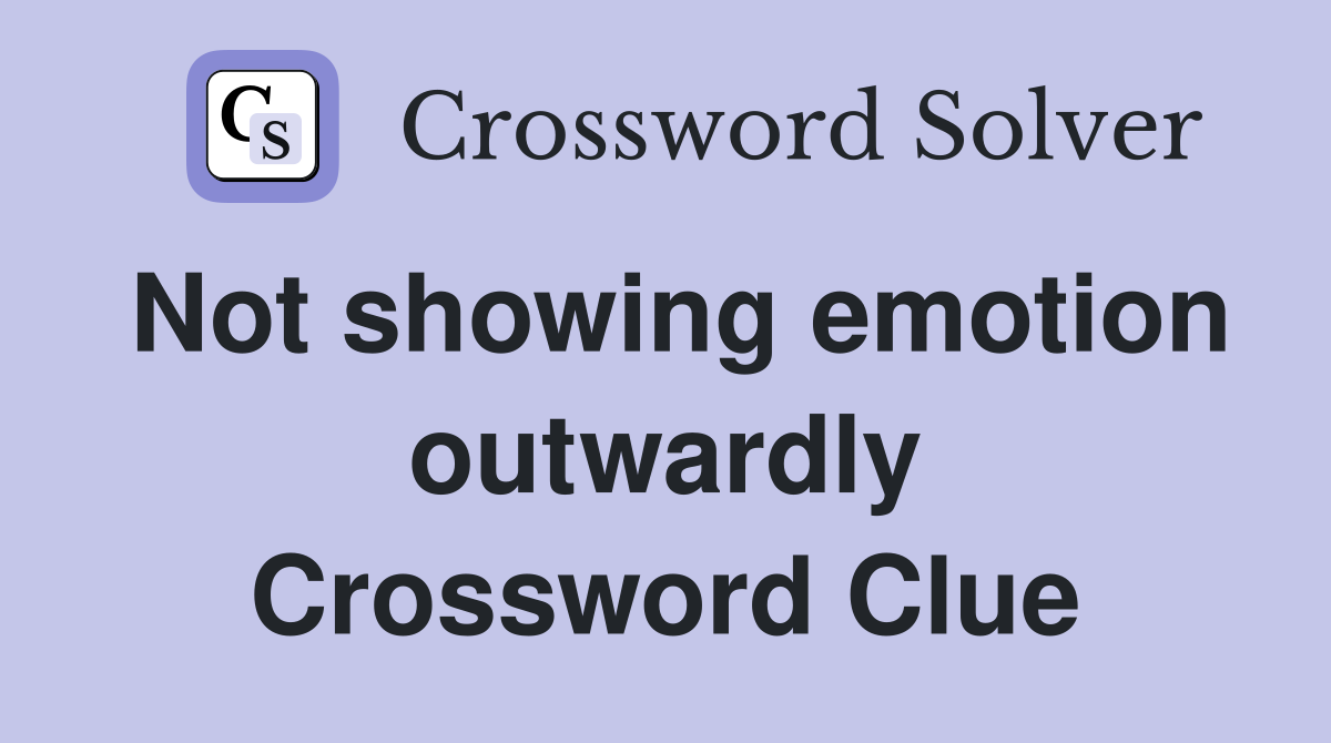 Not showing emotion outwardly Crossword Clue