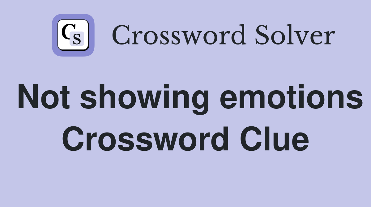Not showing emotions Crossword Clue