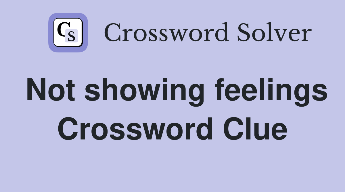 Not showing feelings Crossword Clue