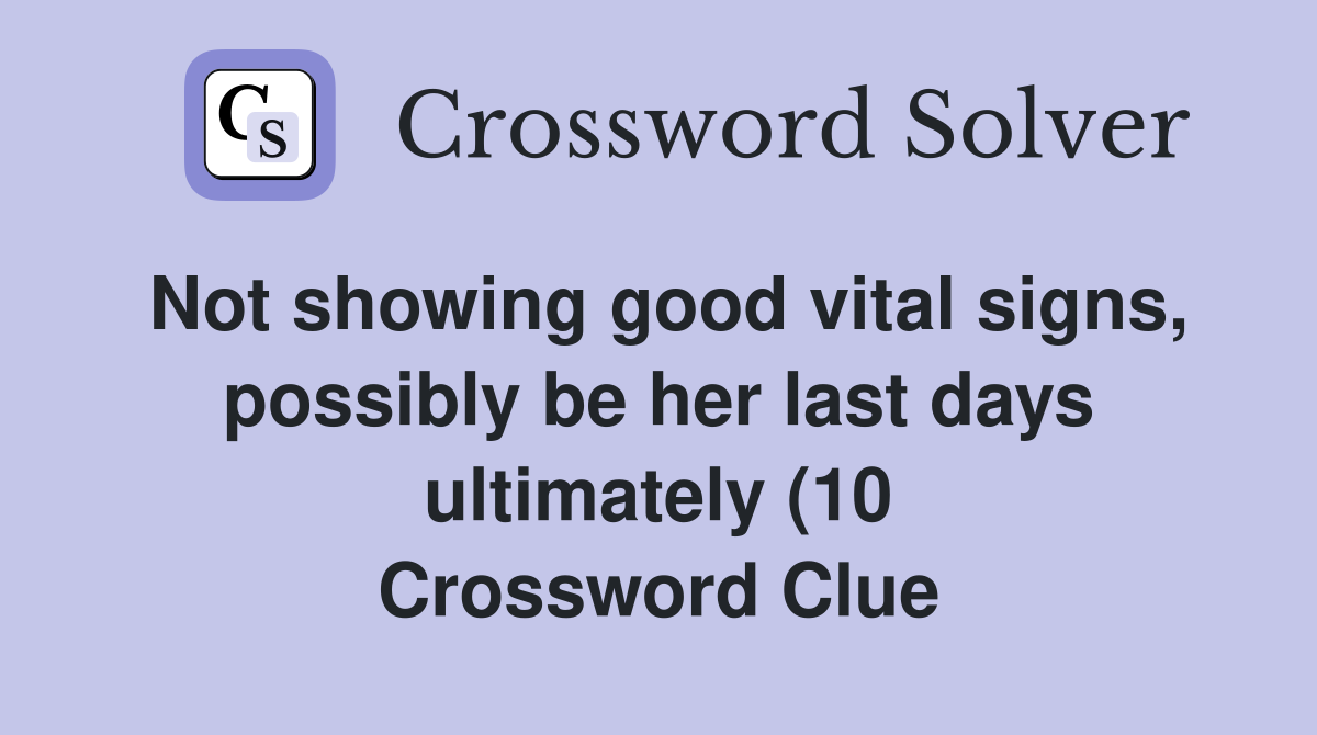 Not showing good vital signs possibly be her last days ultimately (10 Not showing good vital signs possibly be her last days ultimately (10