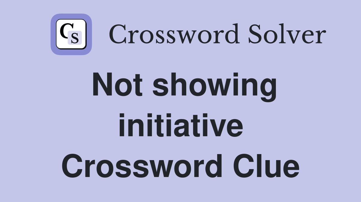 Not showing initiative Crossword Clue
